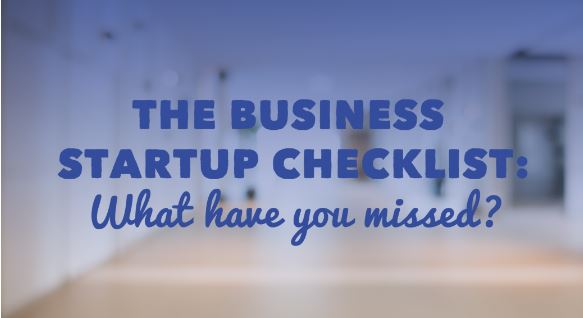 The Business Startup Checklist – What Have You Missed?